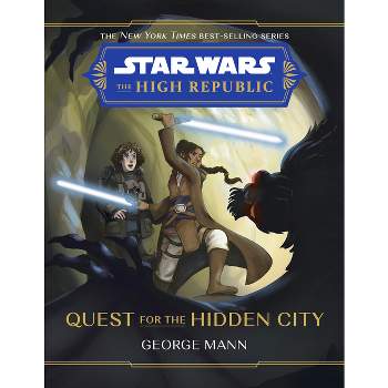 Star Wars: The High Republic Quest for the Hidden City - by  George Mann (Hardcover)