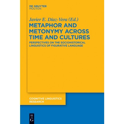 Metaphor and Metonymy Across Time and Cultures - (Cognitive Linguistics Research) by  Javier E Díaz-Vera (Paperback)