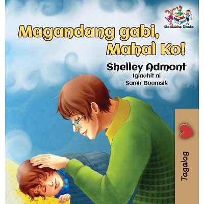 Goodnight, My Love! (Tagalog Children's Book) - (Tagalog Bedtime Collection) by  Shelley Admont & Kidkiddos Books (Hardcover)