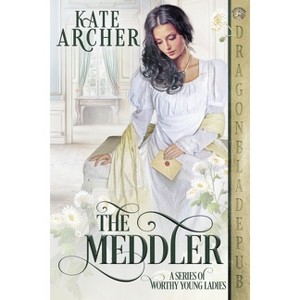 The Meddler - (A Worthy Young Ladies) by  Kate Archer (Paperback) - 1 of 1
