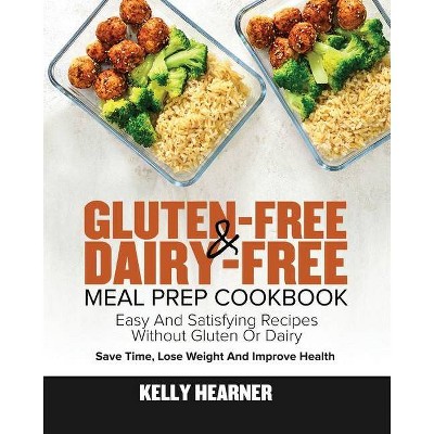 Gluten-Free Dairy-Free Meal Prep Cookbook - by  Kelly Hearner (Paperback)