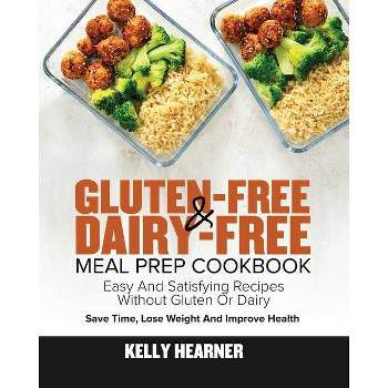 Gluten-Free Dairy-Free Meal Prep Cookbook - by Kelly Hearner