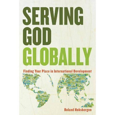 Serving God Globally - by  Roland Hoksbergen (Paperback)