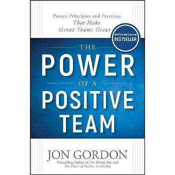 The Power of a Positive Team - (Jon Gordon) by  Jon Gordon (Hardcover)