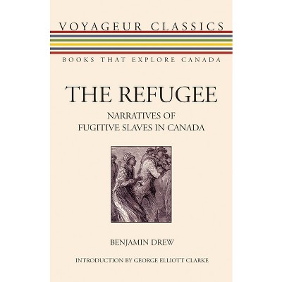 The Refugee - (Voyageur Classics) by  Benjamin Drew (Paperback)