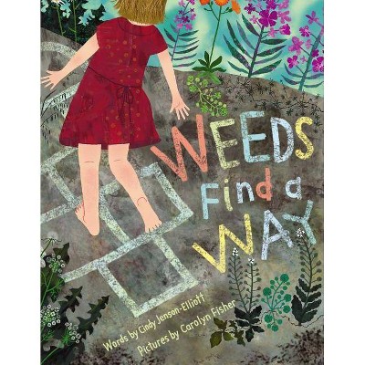 Weeds Find a Way - by  Cindy Jenson-Elliott (Hardcover)