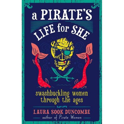 A Pirate's Life for She - by  Laura Sook Duncombe (Hardcover)