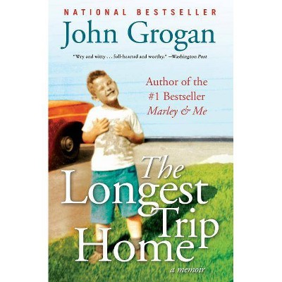 The Longest Trip Home - by  John Grogan (Paperback)