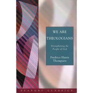 We Are Theologians - (Seabury Classics) by  Fredrica Harris Thompsett (Paperback) - 1 of 1