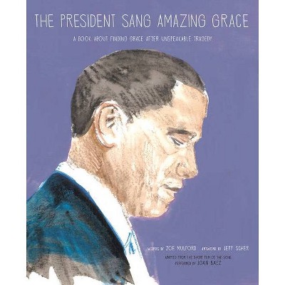 The President Sang Amazing Grace - by  Zoe Mulford (Hardcover)