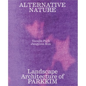 Alternative Nature - by  Jungyoon Kim & Yoonjin Park (Paperback) - 1 of 1