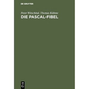 Die PASCAL-Fibel - 5th Edition by  Peter Witschital & Thomas Kühme (Hardcover) - 1 of 1