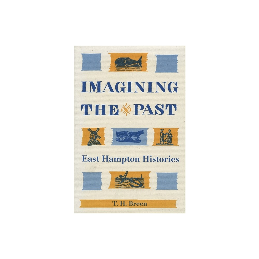 Imagining the Past - by T H Breen (Paperback)