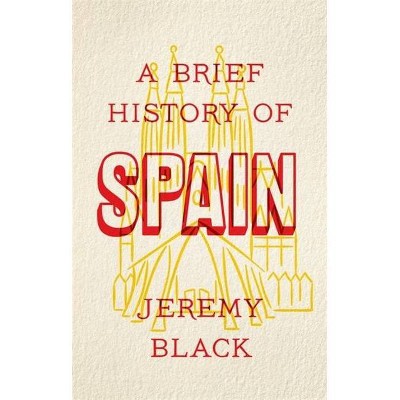 A Brief History of Spain - by  Jeremy Black (Paperback)