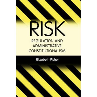 Risk Regulation and Administrative Constitutionalism - by  Elizabeth Fisher (Paperback)