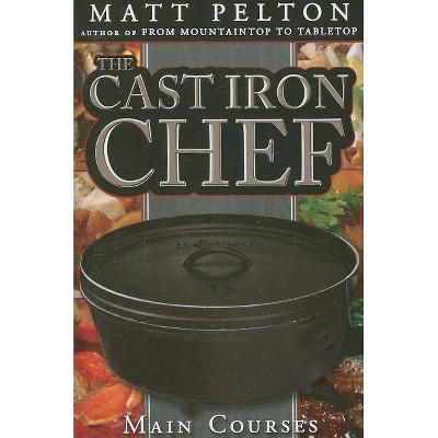 Cast Iron Chef - by  Matt Pelton (Paperback)