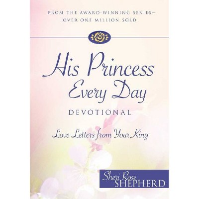 His Princess Every Day Devotional - by  Sheri Rose Shepherd (Hardcover)