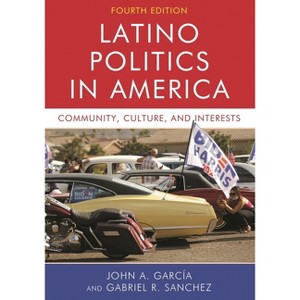 Latino Politics in America - 4th Edition by  John A Garcia & Gabriel Ramon Sanchez (Paperback) - 1 of 1