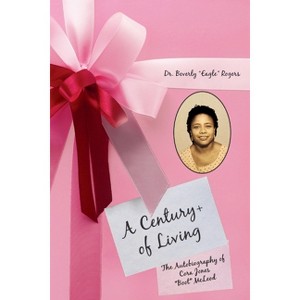 A Century+ of Living - by  Beverly Eagle Rogers (Paperback) - 1 of 1