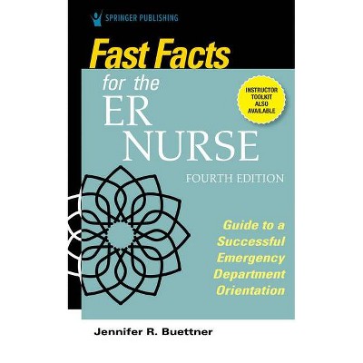 Fast Facts for the Er Nurse, Fourth Edition - 4th Edition by  Jennifer Buettner (Paperback)