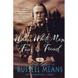 Where White Men Fear to Tread - by  Russell Means & Marvin Wolf (Paperback) - 1 of 1