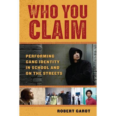 Who You Claim - (Alternative Criminology) by  Robert Garot (Paperback)