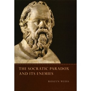 The Socratic Paradox and Its Enemies - by  Roslyn Weiss (Paperback) - 1 of 1