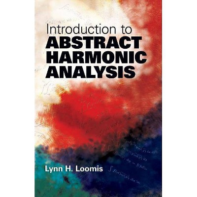 Introduction to Abstract Harmonic Analysis - (Dover Books on Mathematics) by  Lynn H Loomis (Paperback)