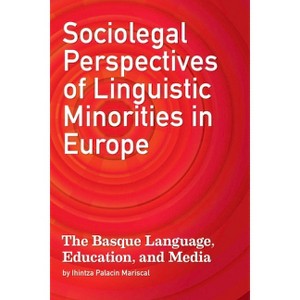 Sociolegal Perspectives of Linguistic Minorities in Europe - (Basque Politics) by  Ihintza Palacin Mariscal (Paperback) - 1 of 1