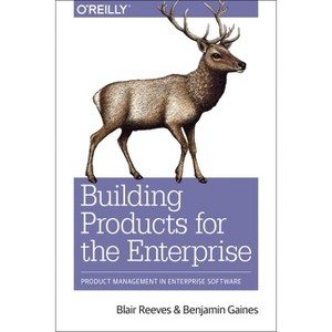 Building Products for the Enterprise - by  Blair Reeves & Benjamin Gaines (Paperback) - 1 of 1