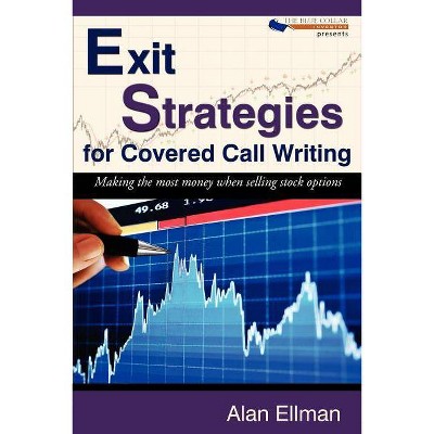 Exit Strategies for Covered Call Writing - by  Alan Ellman (Paperback)