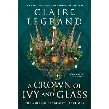 A Crown of Ivy and Glass - (The Middlemist Trilogy) by Claire Legrand