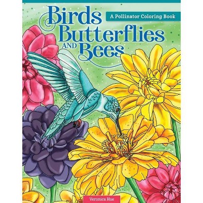 Birds, Butterflies, and Bees - by  Veronica Hue (Paperback)