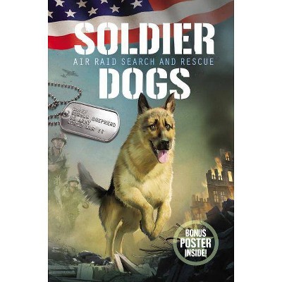 Soldier Dogs: Air Raid Search and Rescue - by  Marcus Sutter (Hardcover)