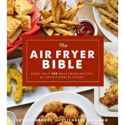 The Air Fryer Bible (Cookbook) - by  Susan Laborde & Elizabeth Hickman (Paperback)