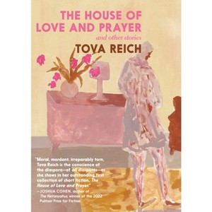 The House of Love and Prayer - by  Tova Reich (Paperback) - 1 of 1