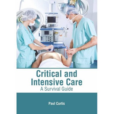 Critical and Intensive Care: A Survival Guide - by  Paul Curtis (Hardcover)