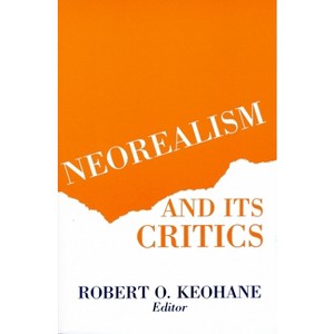 Neorealism and Its Critics - (New Directions in World Politics) by  Robert Keohane (Paperback) - 1 of 1