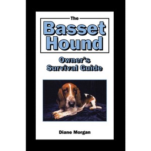 The Basset Hound Owner's Survival Guide - (Your Happy Healthy Pet Guides) by  Diane Morgan (Hardcover) - 1 of 1