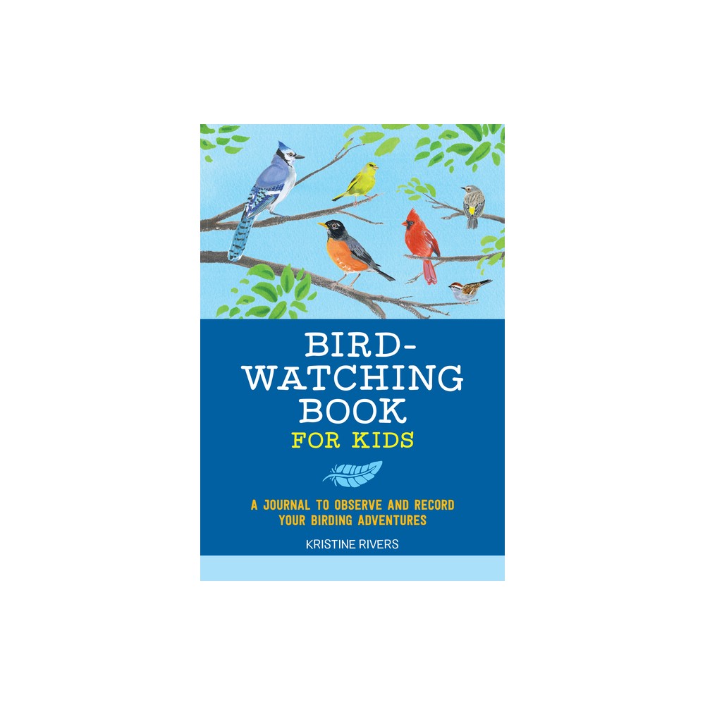 Bird Watching Book for Kids - (Exploring for Kids Activity Books and Journals) by Kristine Rivers (Paperback)