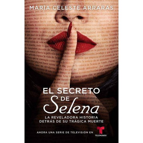 El Secreto De Selena La Reveladora Historia Detras De Su Tragica Muerte By Maria Celeste Arraras Paperback Target
