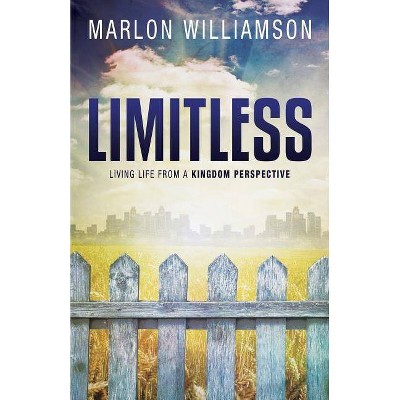 Limitless - Living Life from a Kingdom Perspective - by  Marlon Williamson (Paperback)