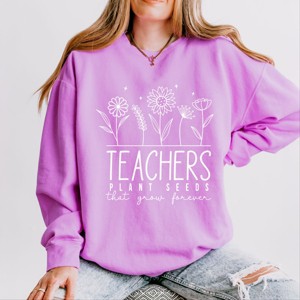 Simply Sage Market Teachers Plant Seeds That Grow Forever Lightweight Garment Dyed Sweatshirt - 1 of 4