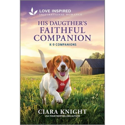 His Daughter's Faithful Companion - (K-9 Companions) by  Ciara Knight (Paperback)