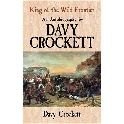 King of the Wild Frontier - (Dover Books on Americana) by  Davy Crockett (Paperback)