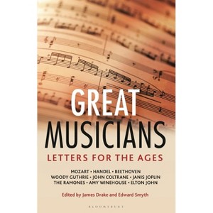 Letters for the Ages the Great Musicians - by  James Drake & Edward Smyth (Hardcover) - 1 of 1