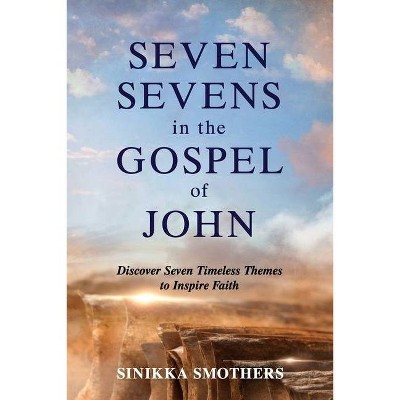 Seven Sevens in the Gospel of John - by  Sinikka Smothers (Paperback)