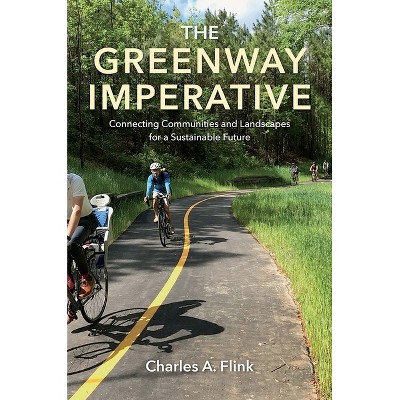 The Greenway Imperative - by  Charles A Flink (Hardcover)
