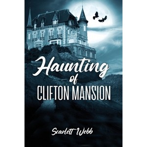 Haunting of Clifton Mansion - by  Scarlett Webb (Paperback) - 1 of 1