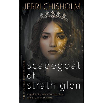 Scapegoat of Strath Glen - (Pretty Little Robots) by  Jerri Chisholm (Paperback)